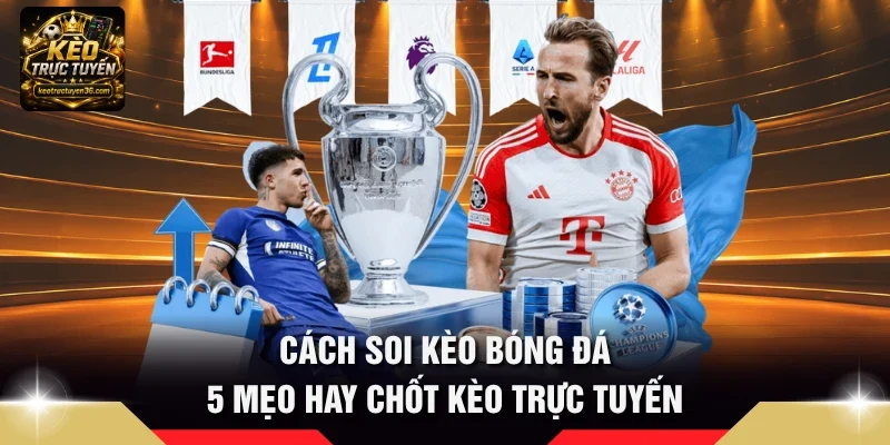 Cách Soi Kèo Bóng Đá - 5 Mẹo Hay Chốt Kèo Trực Tuyến 9 cách soi kèo bóng đá