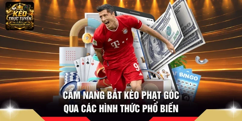 Kèo Phạt Góc Là Gì - Quy Tắc Đọc Cược Corner Từ Cao Thủ 3 Cẩm nang bắt kèo phạt góc qua các hình thức phổ biến