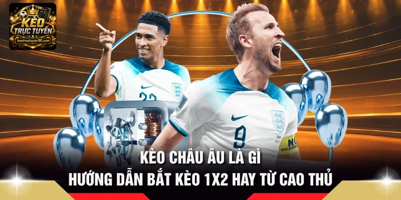 Kèo châu Âu là gì