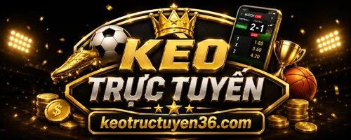 Kèo Trực Tuyến – Soi Tỷ Lệ Kèo Trực Tuyến 36 Chuẩn 2026