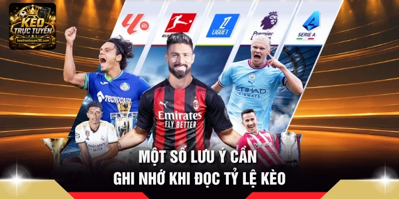 Một số lưu ý cần ghi nhớ khi đọc tỷ lệ kèo