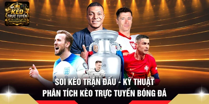 Soi Kèo Trận Đấu - Kỹ Thuật Phân Tích Kèo Trực Tuyến Bóng Đá 7 Soi kèo trận đấu