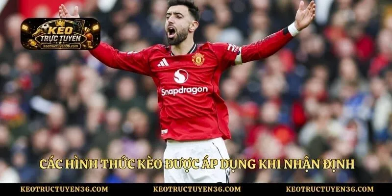 Các hình thức kèo được áp dụng khi nhận định