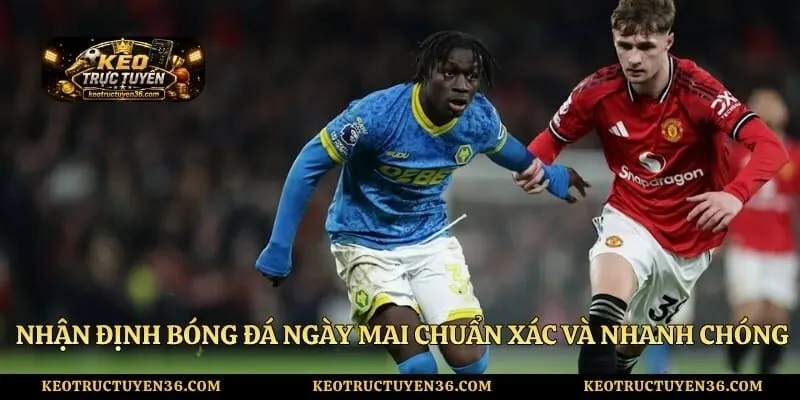 Nhận Định Bóng Đá Ngày Mai Chuẩn Xác Và Nhanh Chóng 4 Nhận Định Bóng Đá Ngày Mai Chuẩn Xác Và Nhanh Chóng
