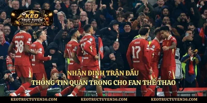 Nhận Định Trận Đấu - Thông Tin Quan Trọng Cho Fan Thể Thao 6 Nhận Định Trận Đấu - Thông Tin Quan Trọng Cho Fan Thể Thao